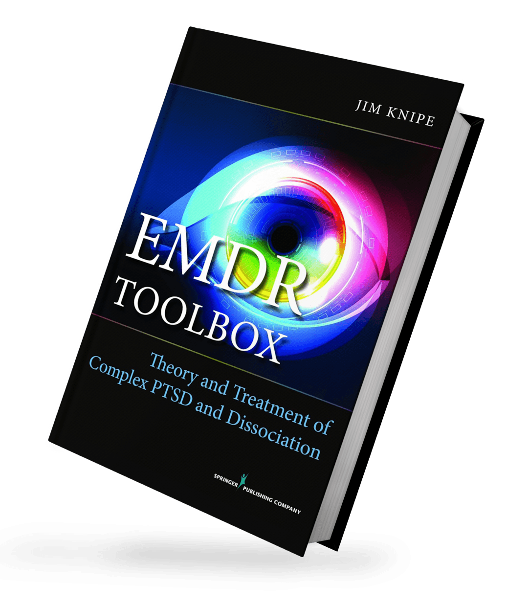 EMDR Toolbox: Theory and Treatment of Complex PTSD and Dissociation: Theory and Treatment of Complex PTSD and Dissociation by James Knipe PhD